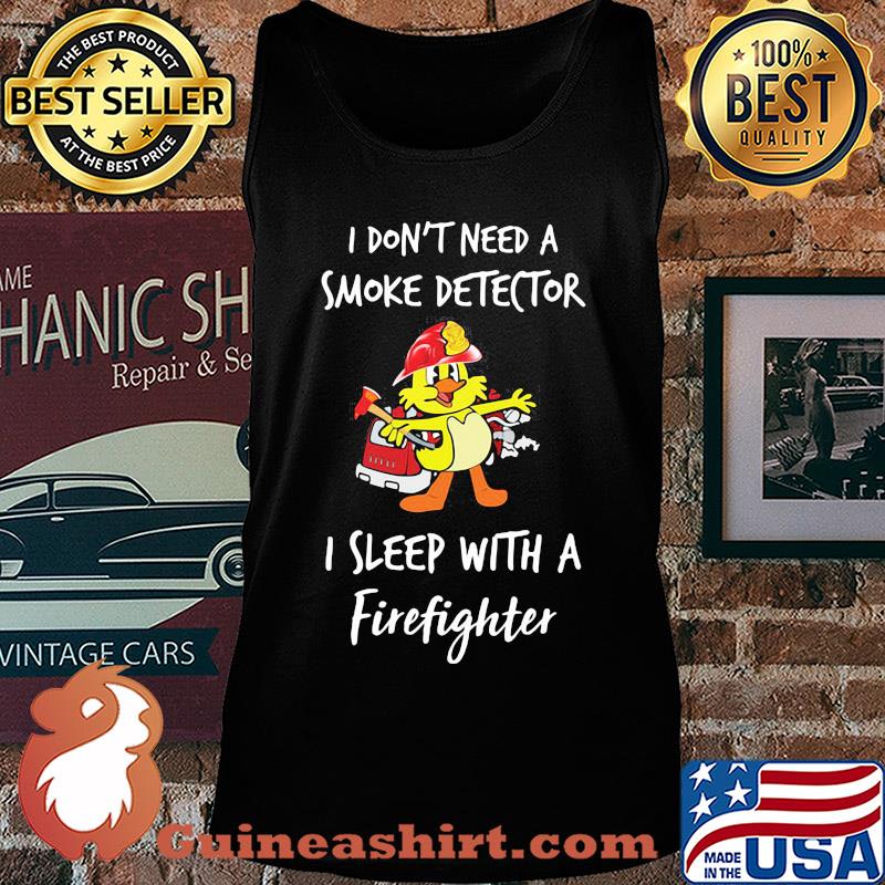 I don't need a smoke detector I sleep with a firefighter s Tank top