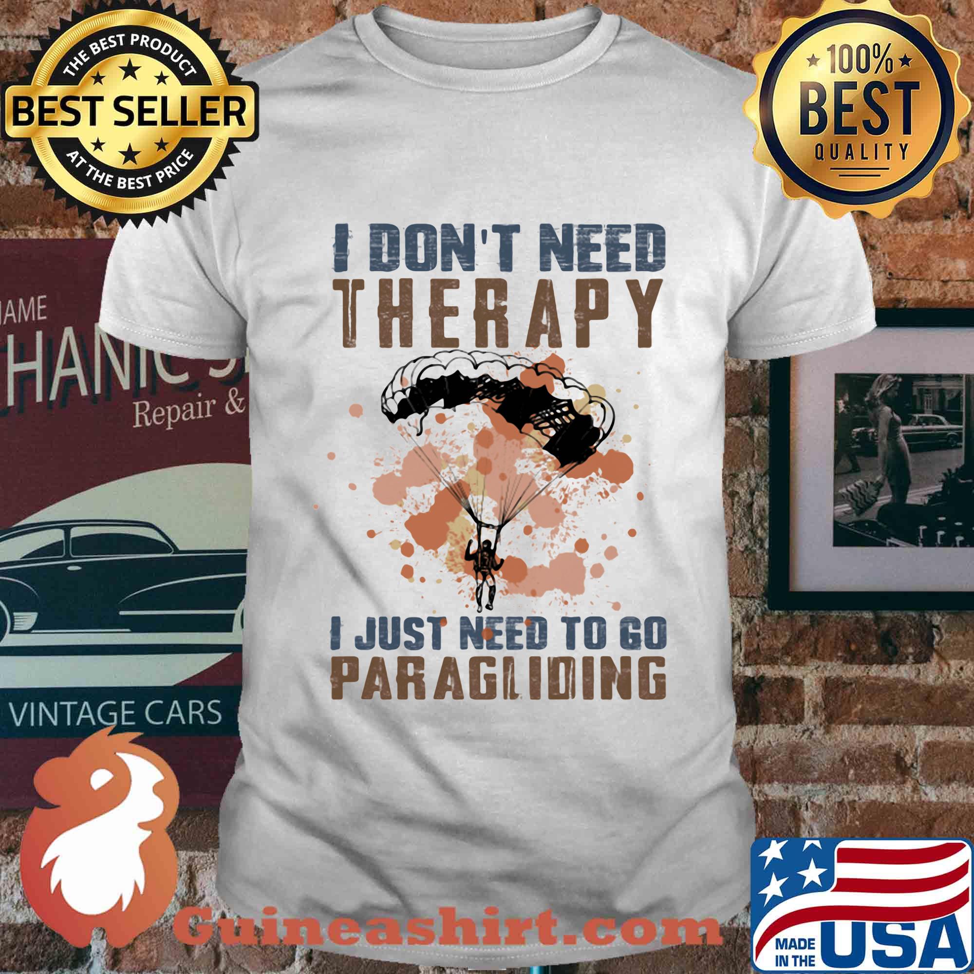 I don't need therapy i just need to go paragliding shirt