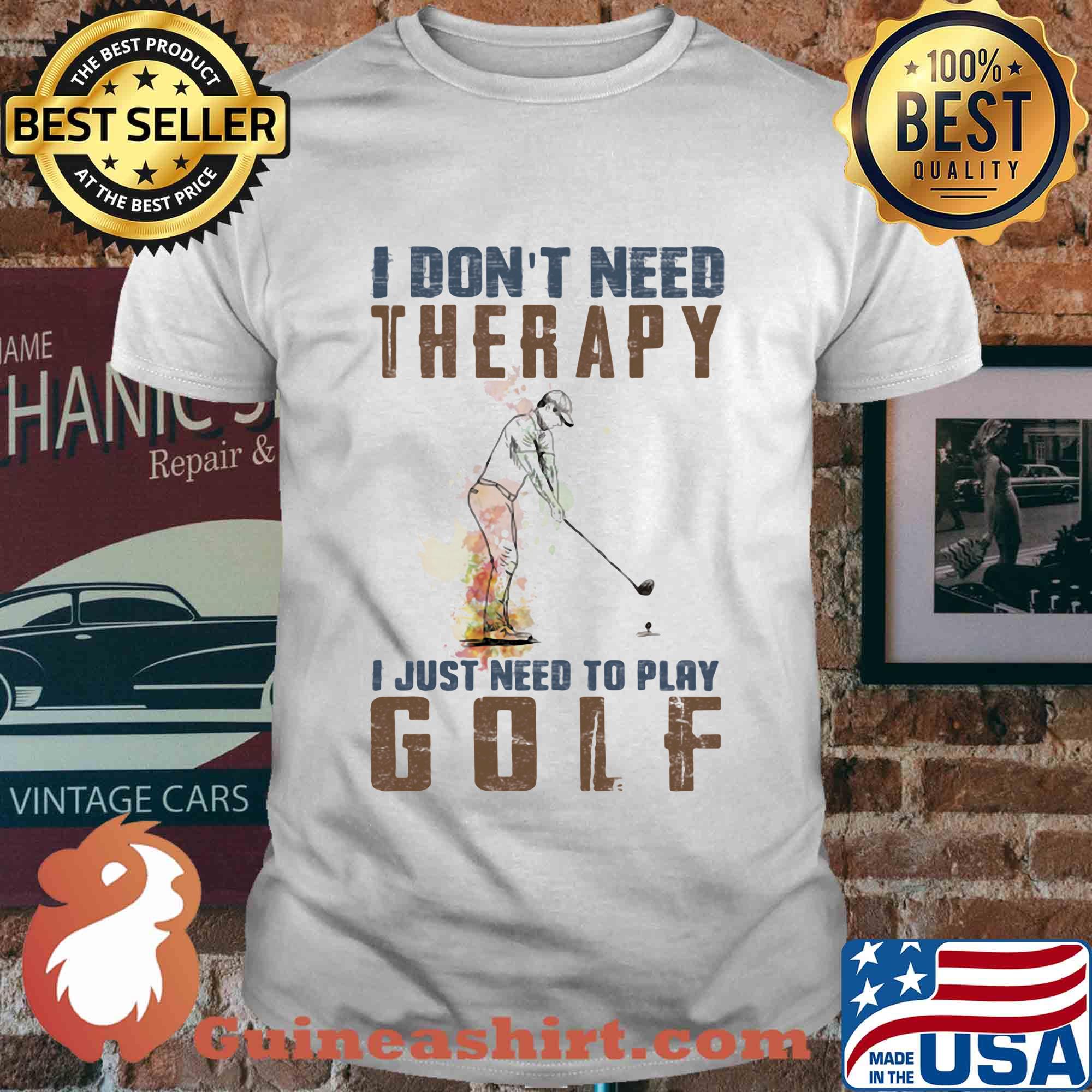 I don't need therapy i just need to play golf shirt