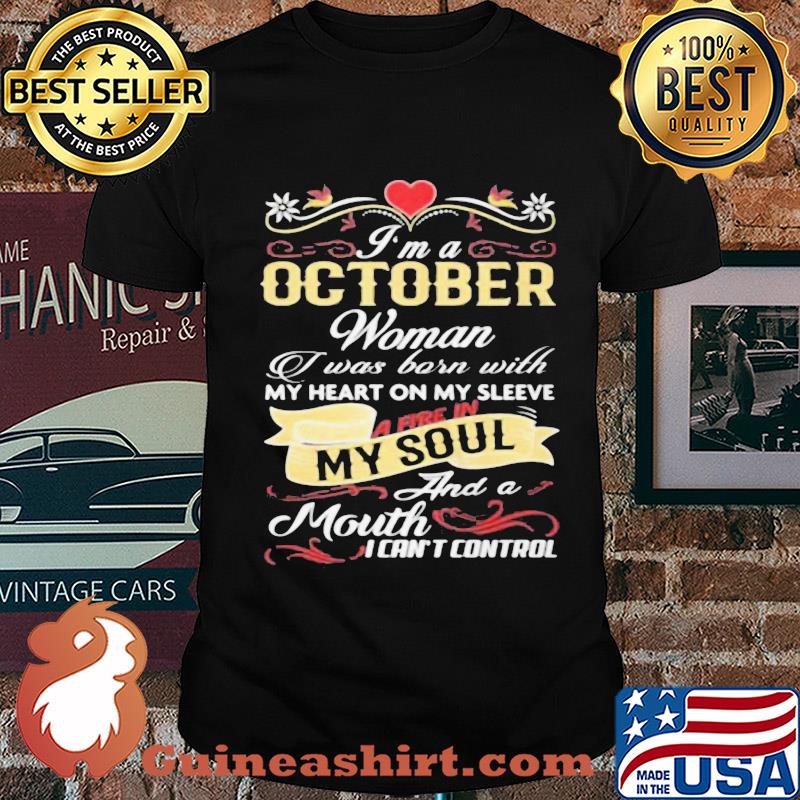I'm a october woman I was born with my heart on my sleeve a fire in my soul and a moth I can't control shirt