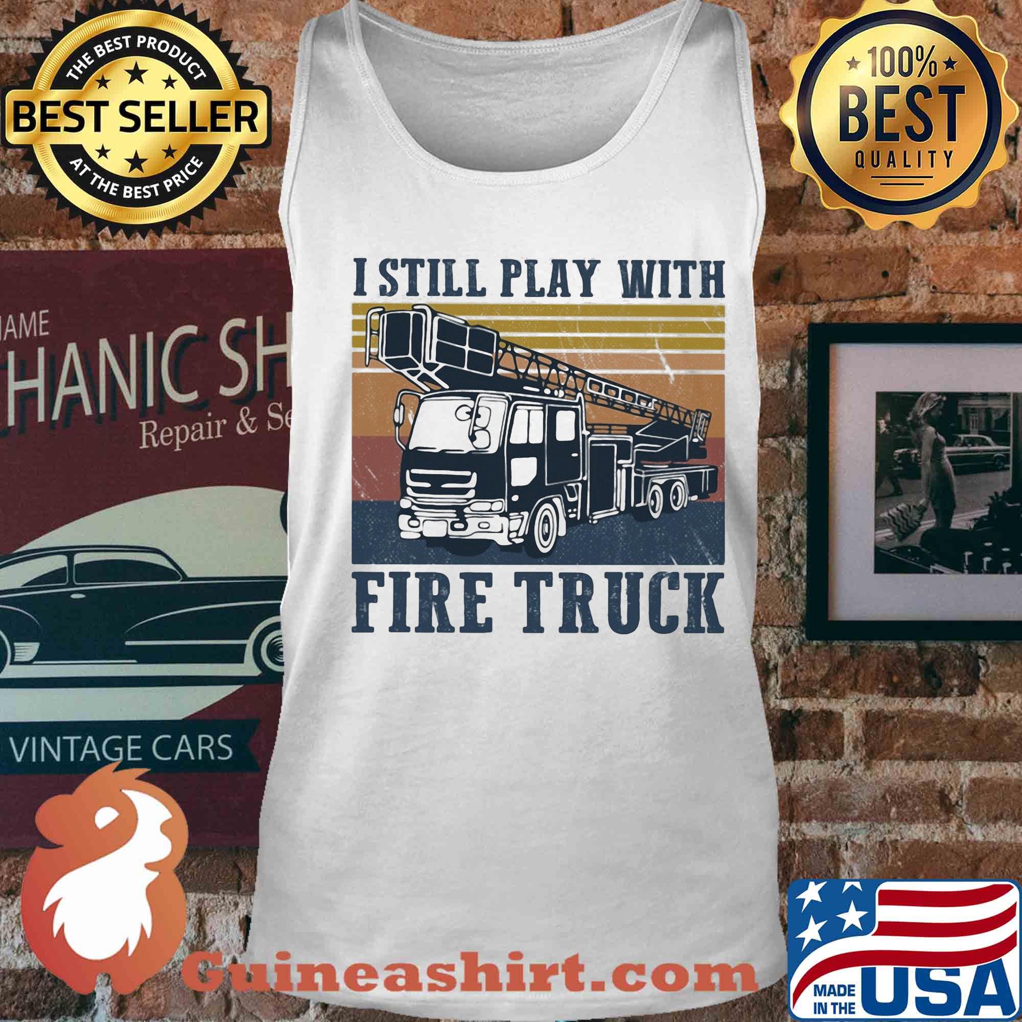 I still play with fire truck vintage s Tank top