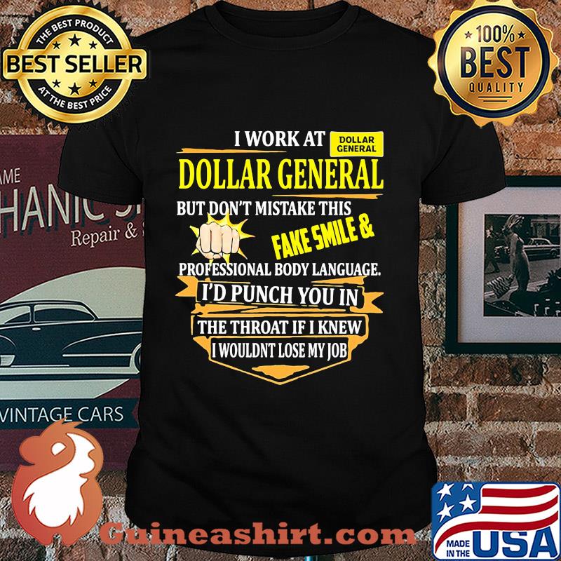 I work at dollar general i use excessive sarcasm at work because punching someone in ther mouth is frowned upon by management logo shirt