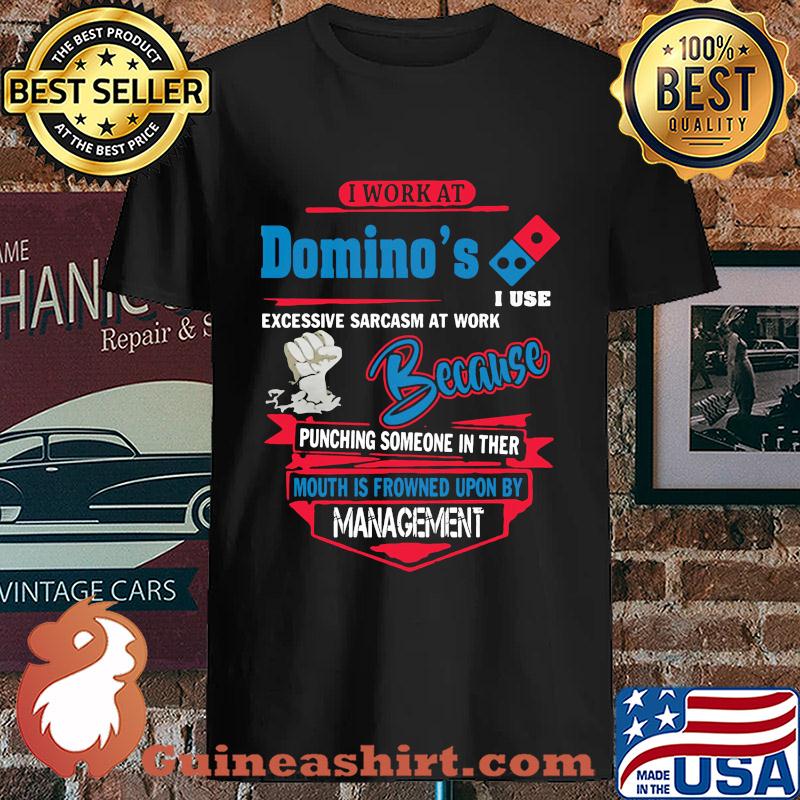 I Work At Domino's I Use Excessive Sarcasm At Work Because Punching Someone In Ther Mouth Is Frowned Upon By Management s Unisex