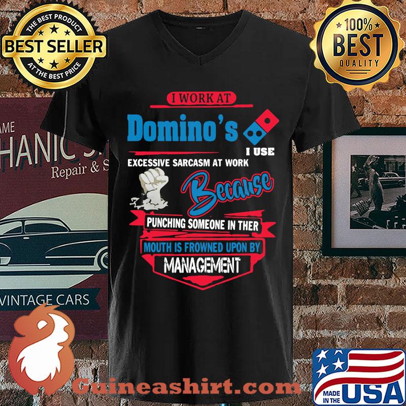 I Work At Domino's I Use Excessive Sarcasm At Work Because Punching Someone In Ther Mouth Is Frowned Upon By Management s V-neck