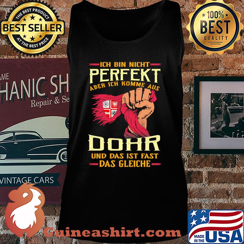 Ich bin nicht perfekt aber ich komme aus dohr und das ist fast das gleiche s Tank top