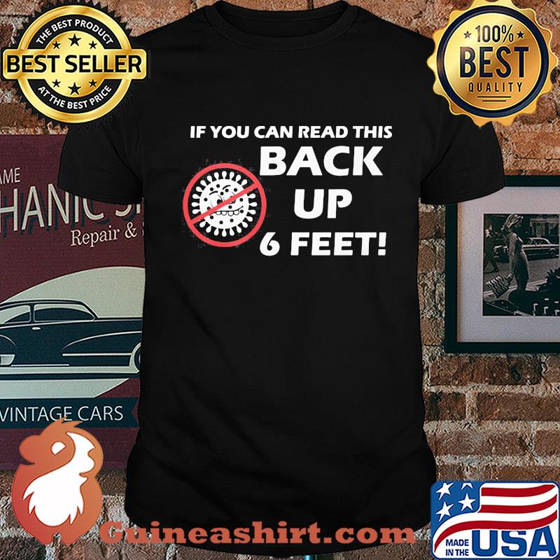 If you can read this back up 6 feet covid-19 shirt