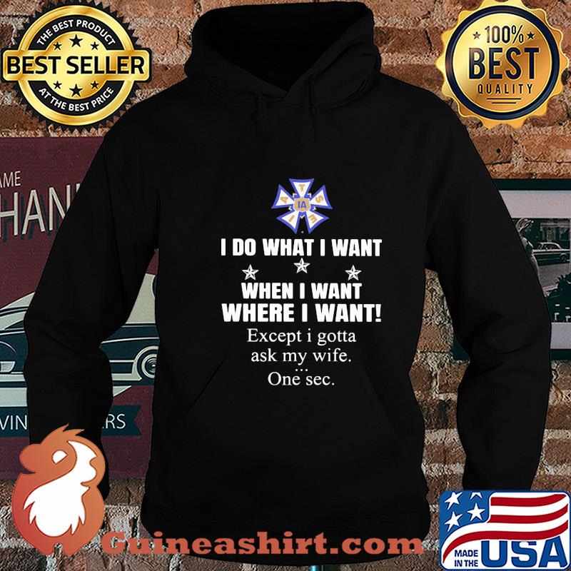 International Alliance of Theatrical Stage Employees I do what i want when i want where i want except i gotta ask my wife one sec s Hoodie