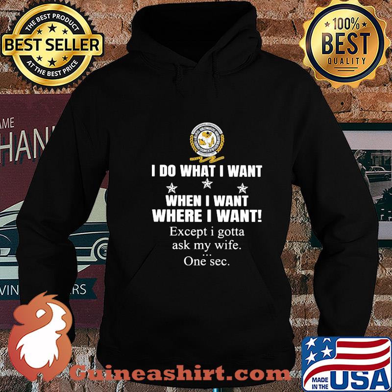 International Brotherhood of Boilermakers I do what i want when i want where i want except i gotta ask my wife one sec s Hoodie