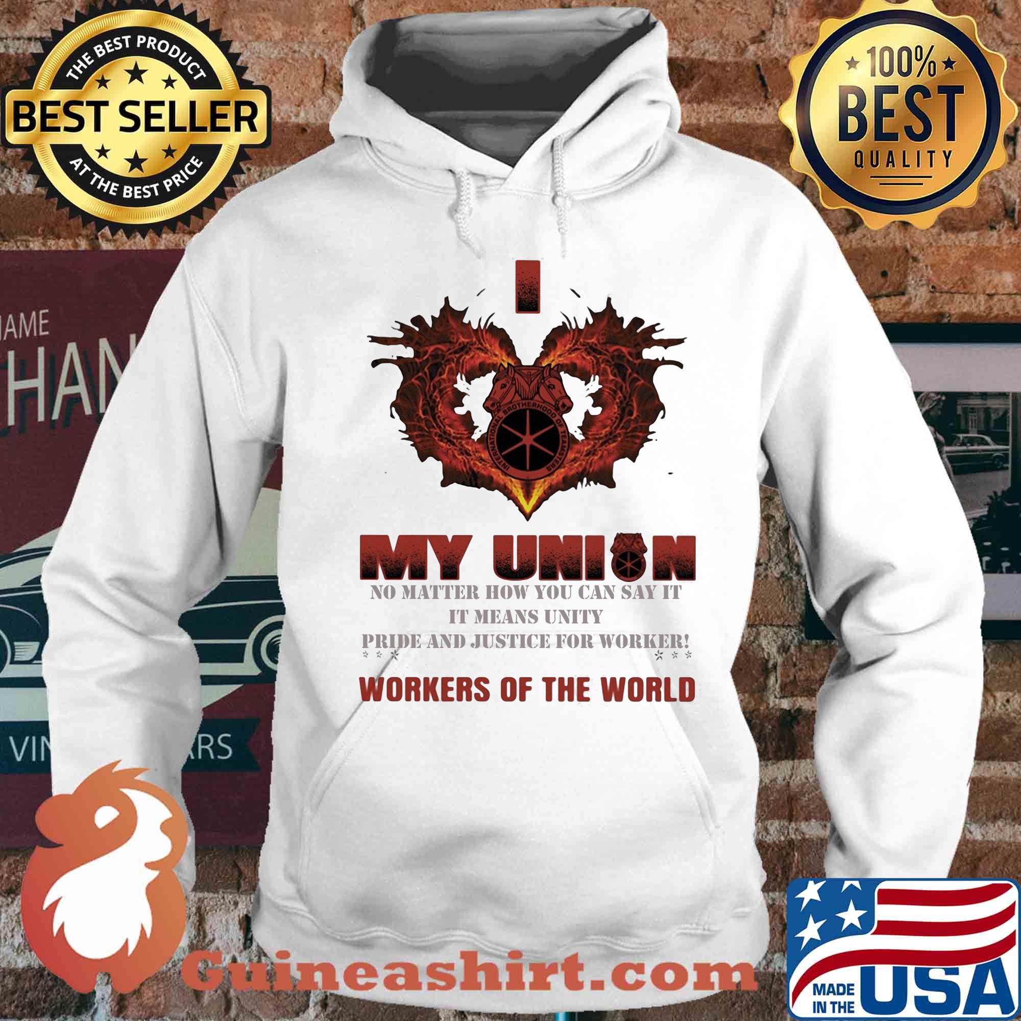 International Brotherhood of Teamsters I love My union no matter how you can say it workers of the world s Hoodie