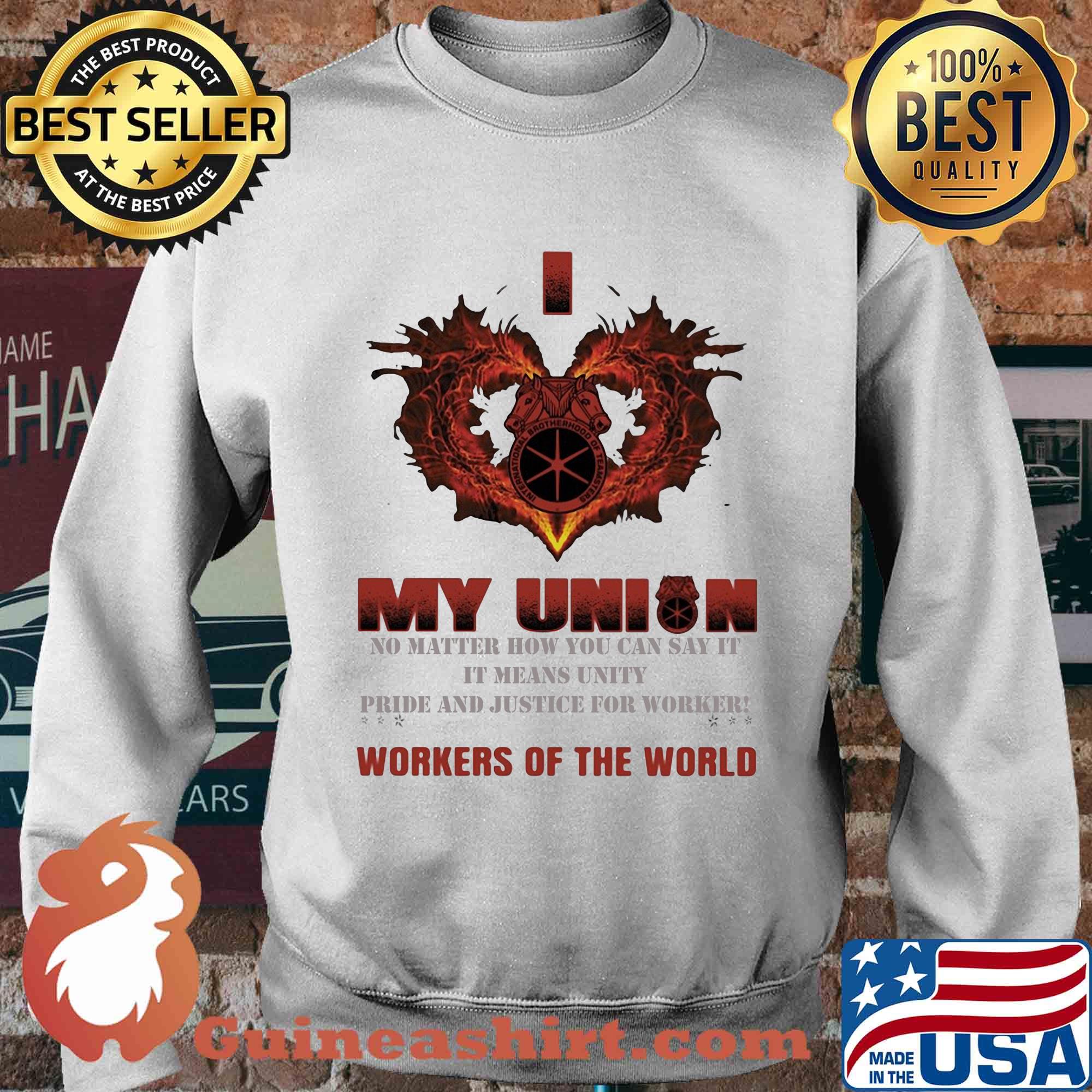 International Brotherhood of Teamsters I love My union no matter how you can say it workers of the world s Sweater