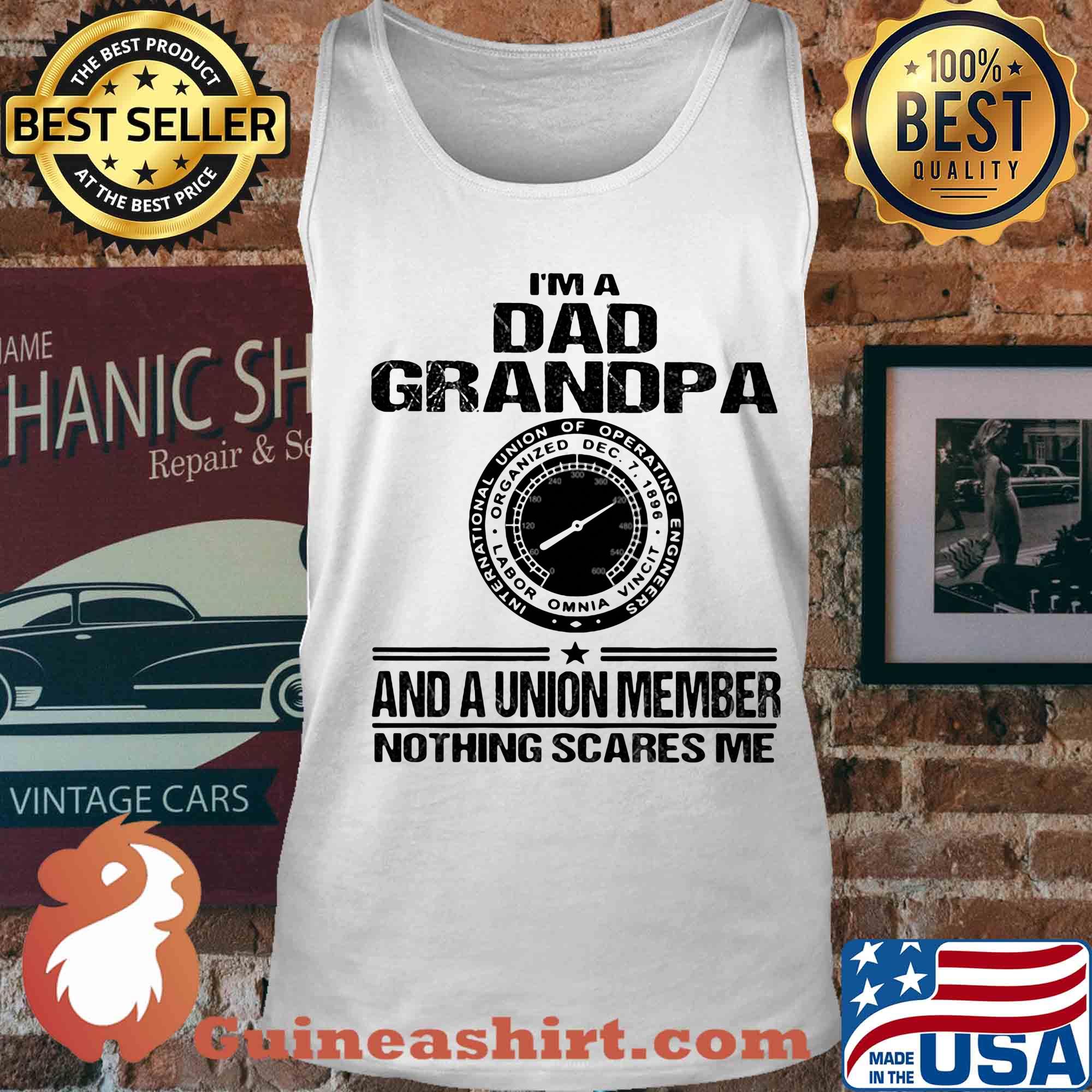 International union of operating engineers i’m dad grandpa and a union member nothings scares me s Tank top