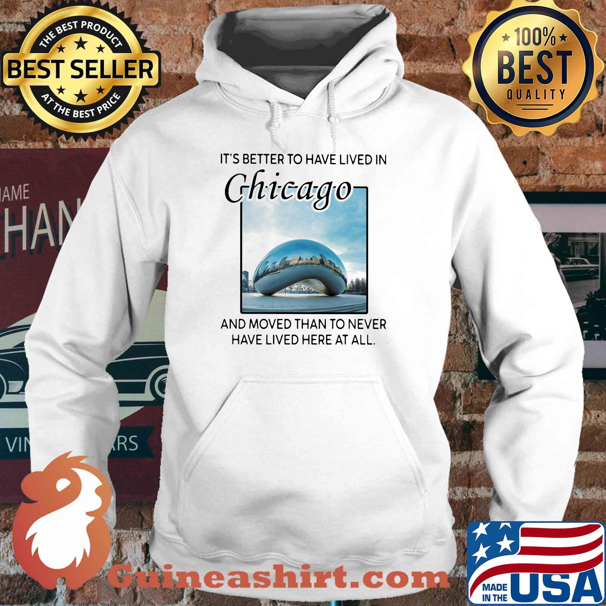 It's better to have lived in chicago and moved than to never have lived here at all s Hoodie