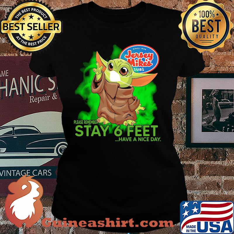 Jersey mike’s baby yoda please remember stay 6 feet have a nice day covid-19 s Ladies tee