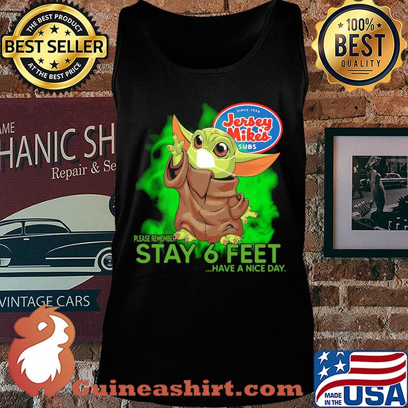 Jersey mike’s baby yoda please remember stay 6 feet have a nice day covid-19 s Tank top