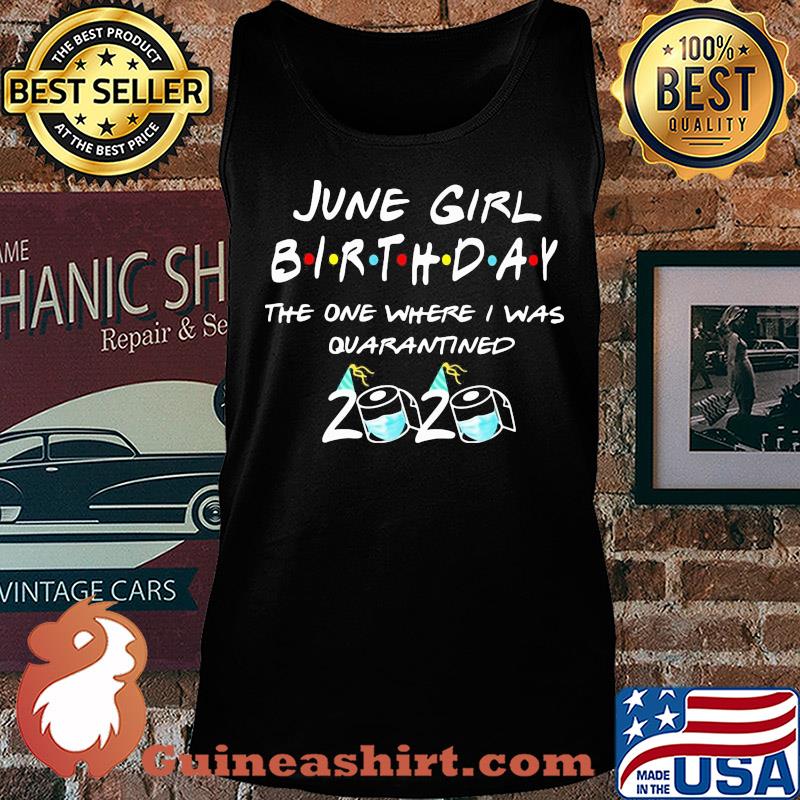 June girl birthday the one where I was quarantined 2020 mask s Tank top