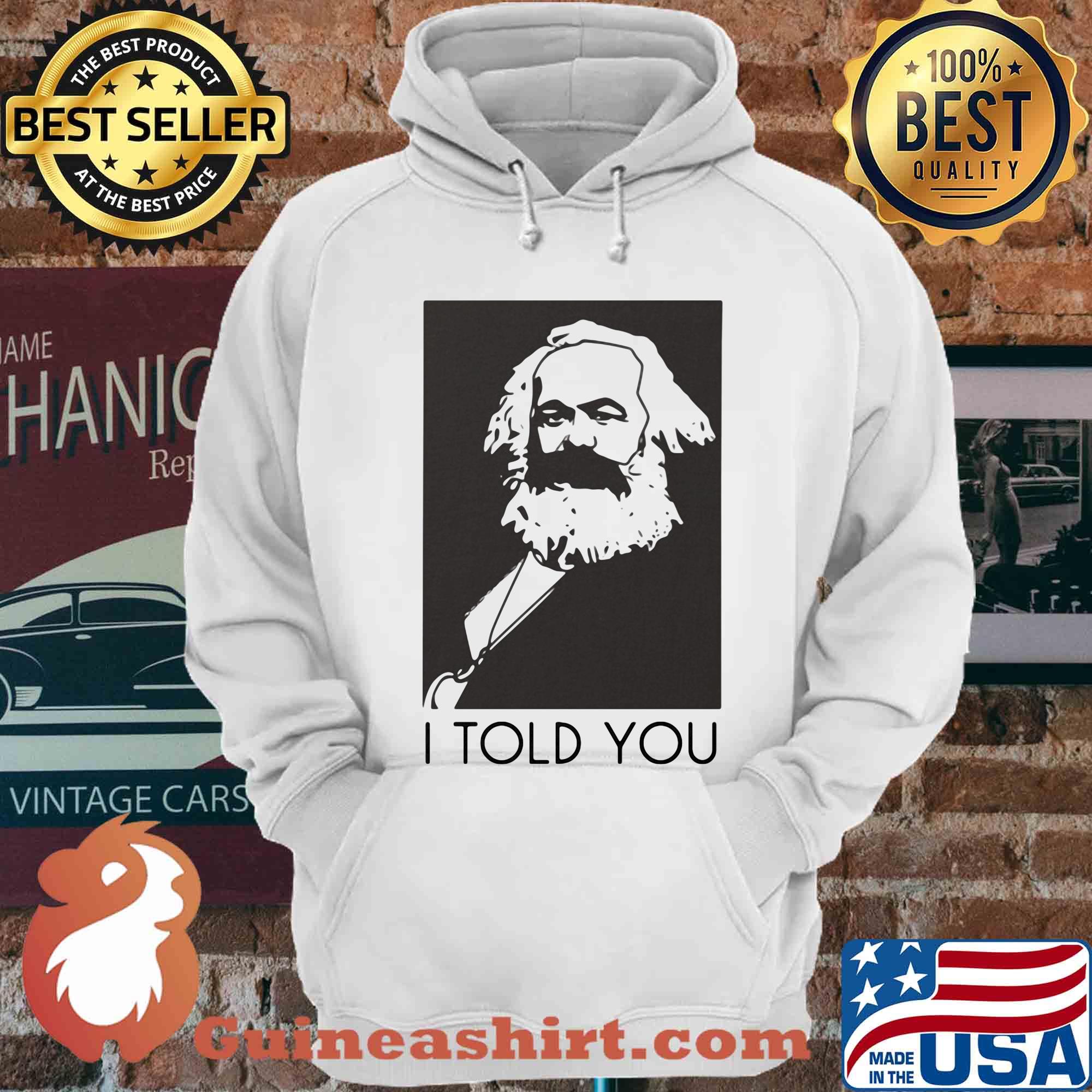 Karl Marx I Told You shirt
