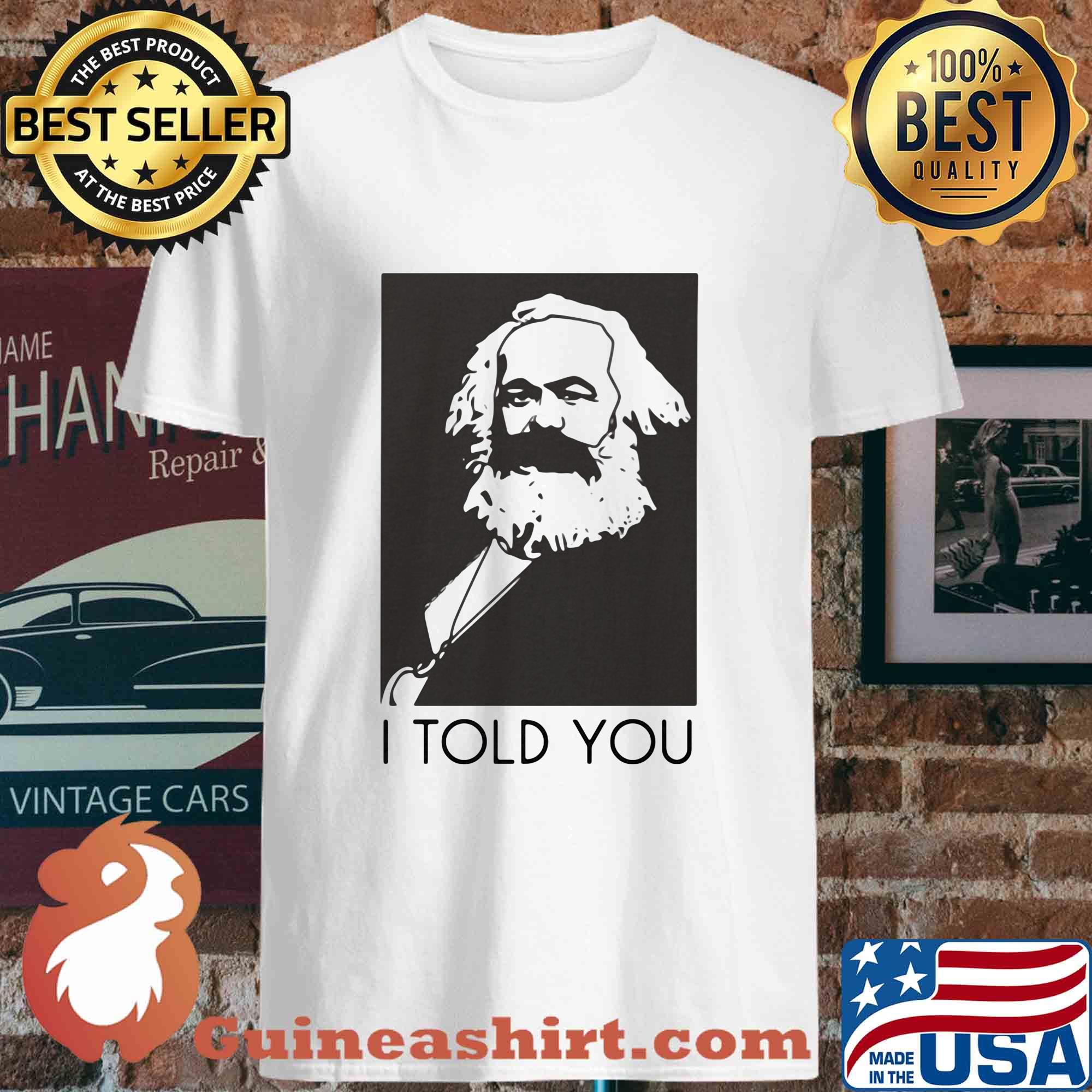 Karl Marx I Told You s Unisex
