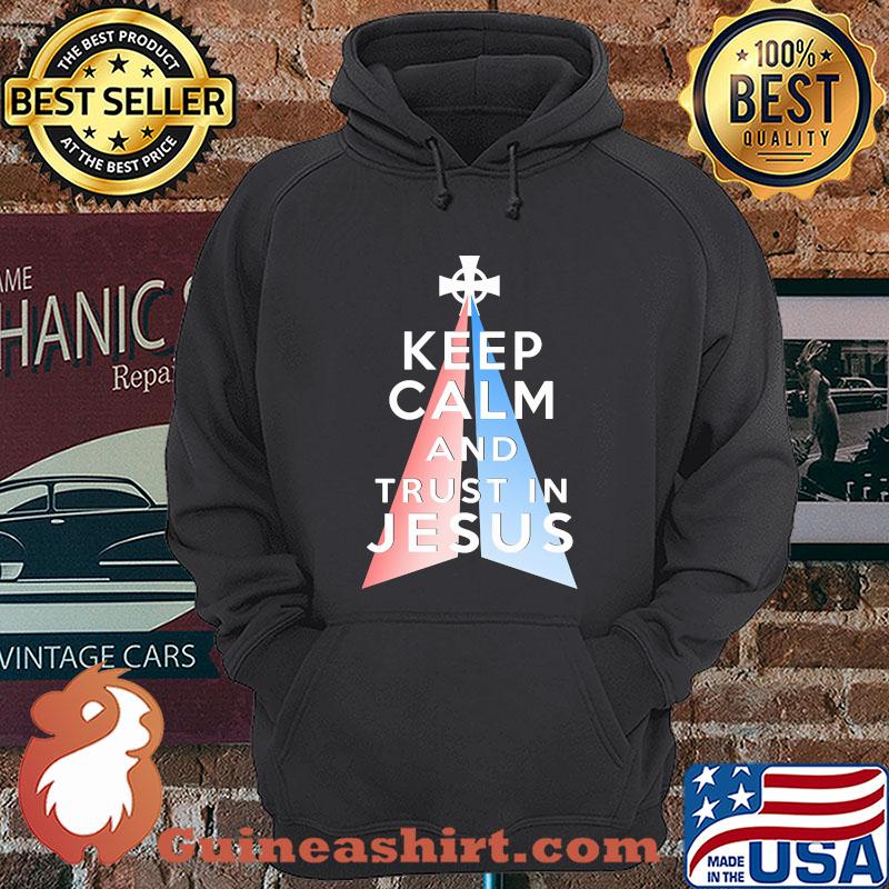 Keep Calm And Trust In Jesus shirt