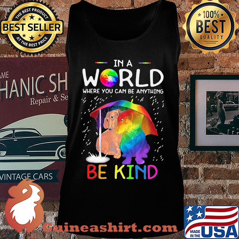 LGBT in world where you can be anything be kind dachshund rain s Tank top