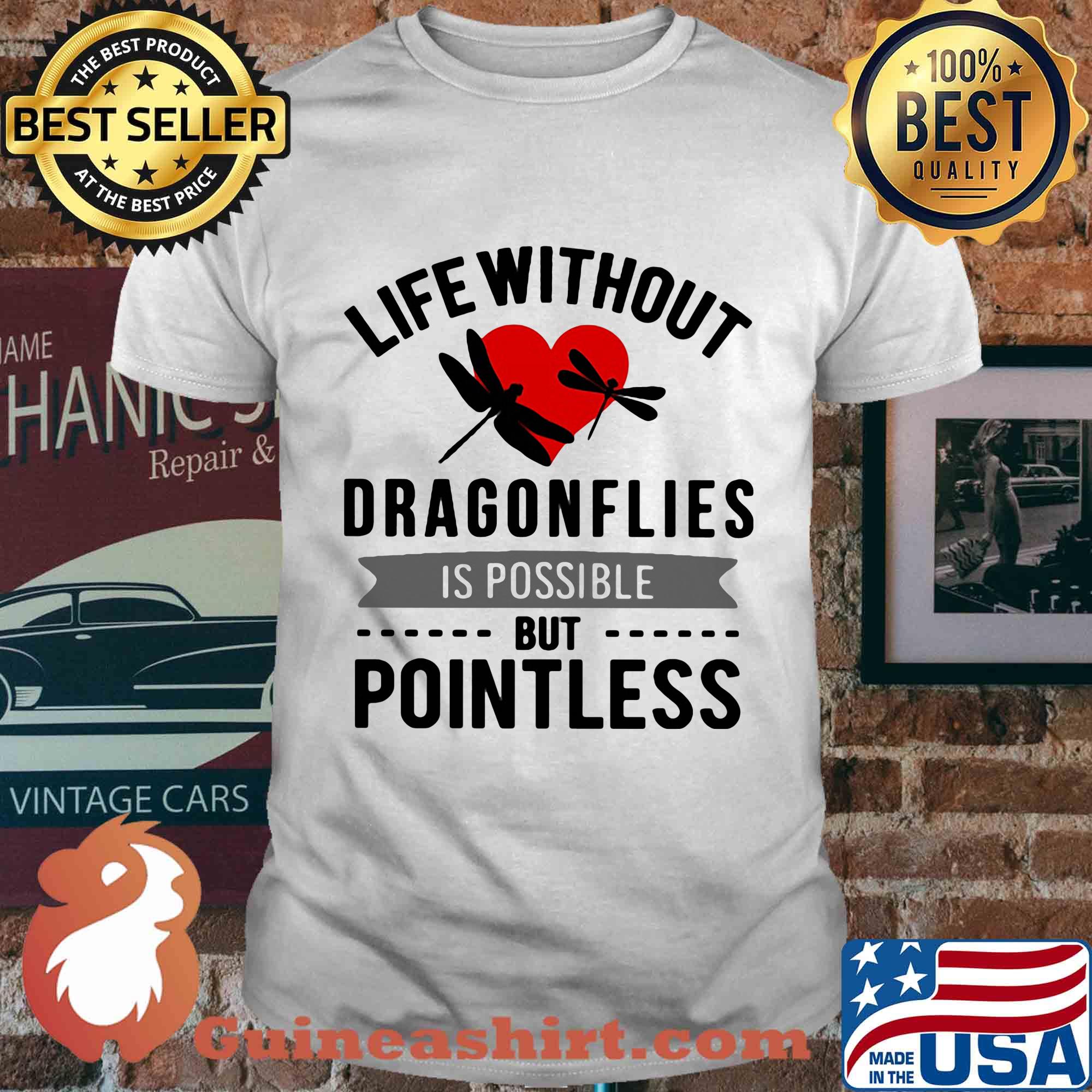 Life without Dragonflies is possible but pointless heart shirt