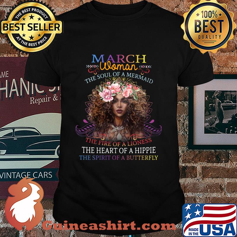 March woman the soul of a mermaid the fire of a lioness the heart of a hippie flowers shirt
