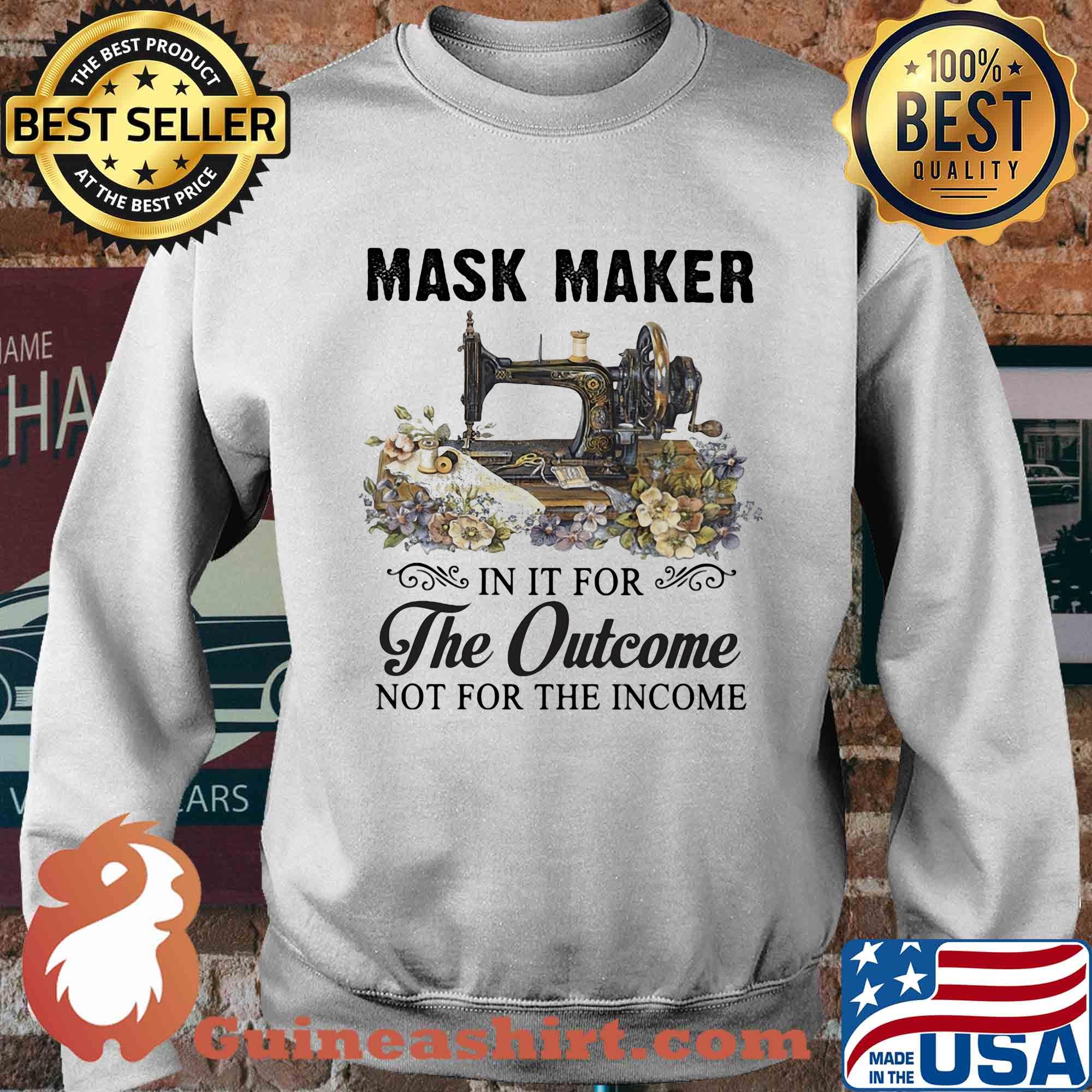 Mask maker in it for the outcome not for the income flower s Sweater