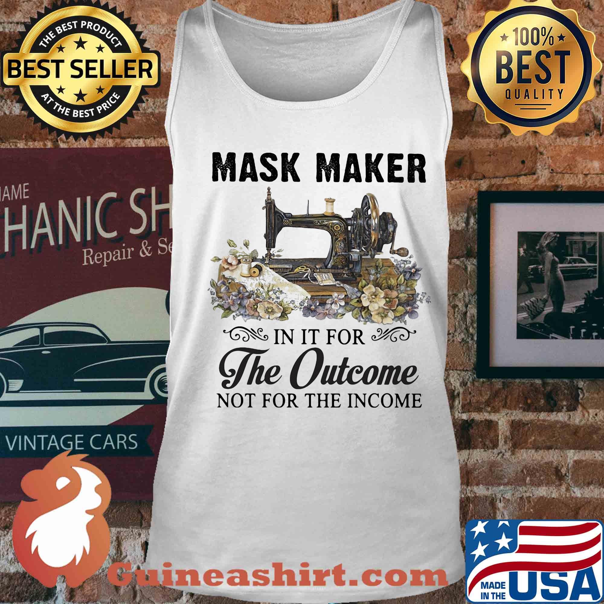 Mask maker in it for the outcome not for the income flower s Tank top