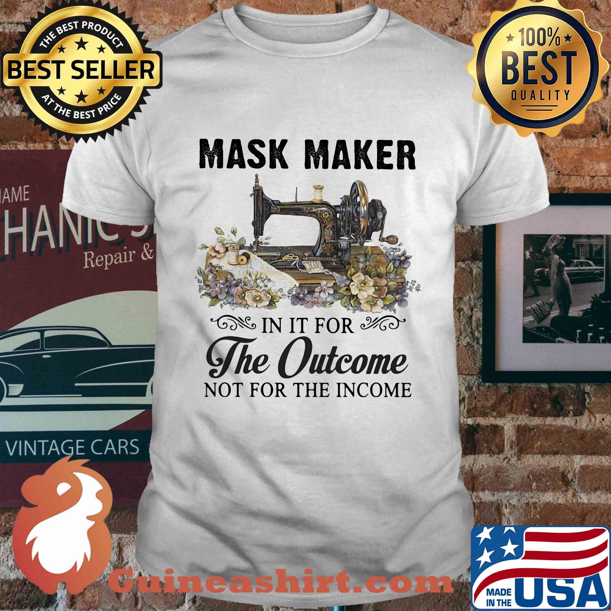 Mask maker in it for the outcome not for the income flower shirt