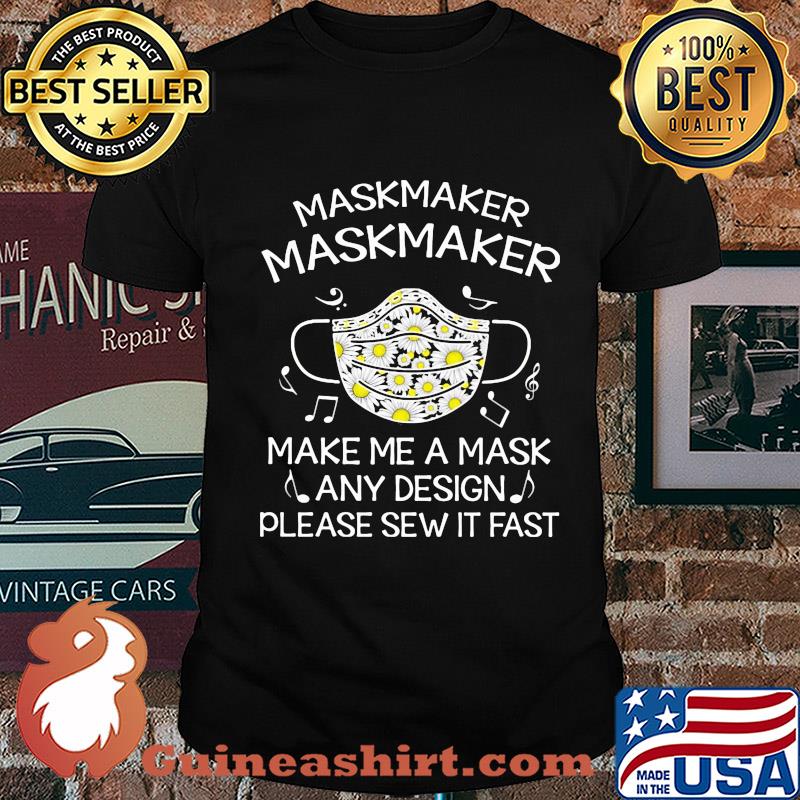 Maskmaker maskmaker make me a mask any design please sew it fast shirt