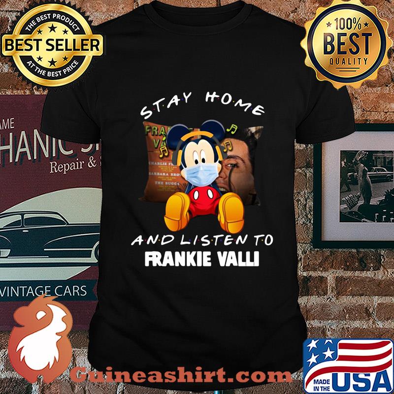 Mickey Mouse stay home and listen to Frankie Valli shirt
