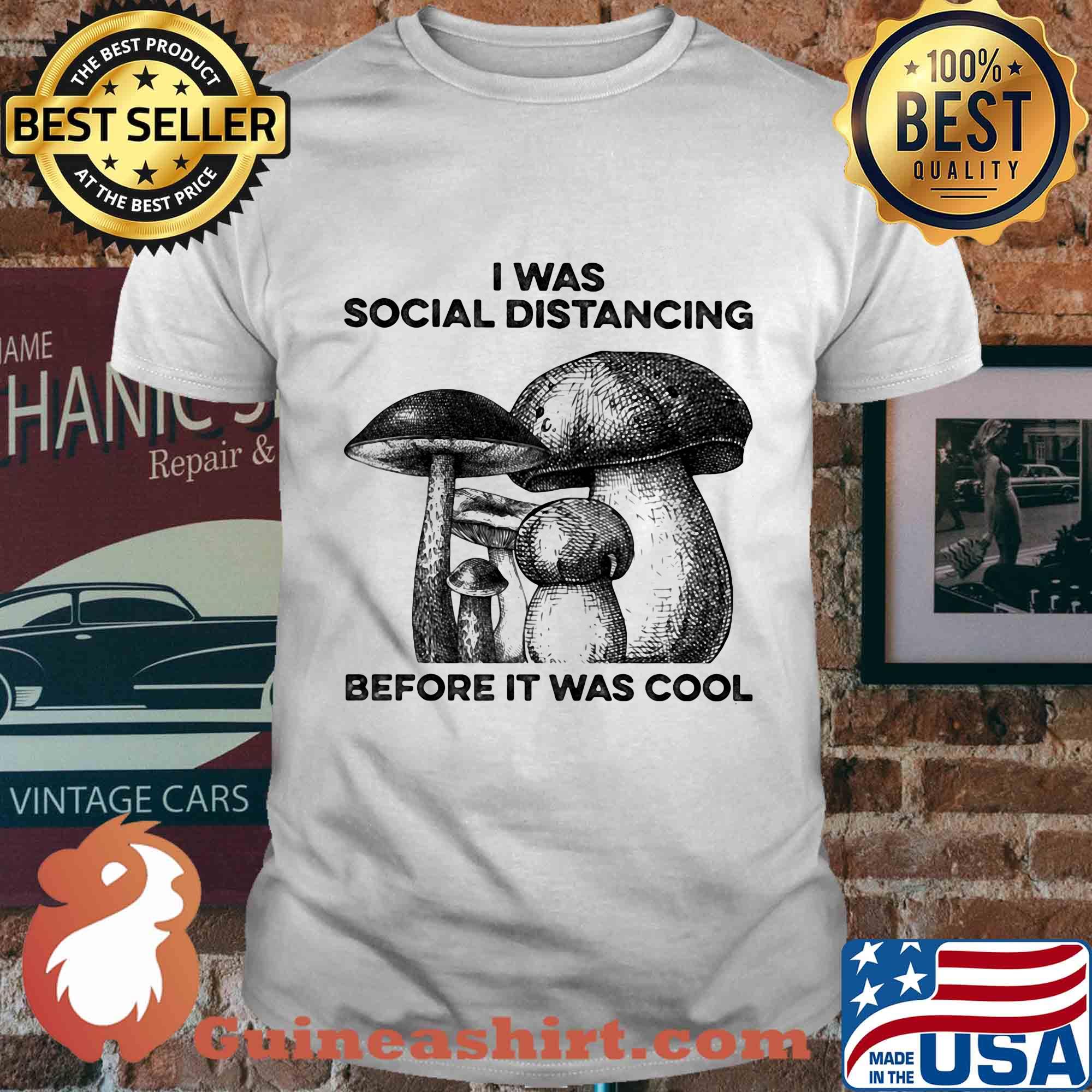 Mushrooms I was social distancing before it was cool shirt