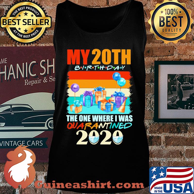 My 20th birthday gifts the one where I was quarantined 2020 mask s Tank top