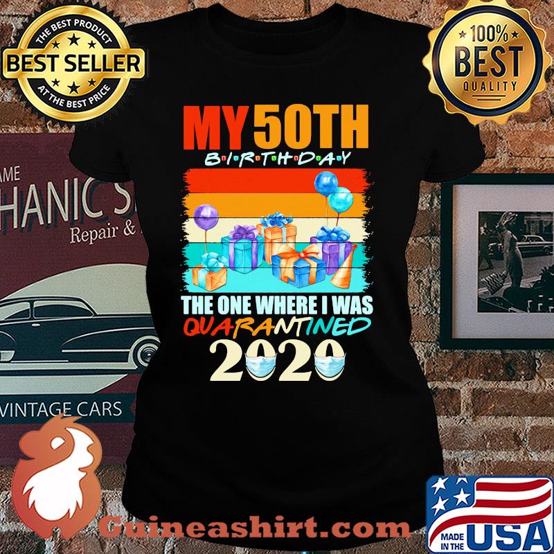 My 50th birthday gifts the one where I was quarantined 2020 mask s Ladies tee