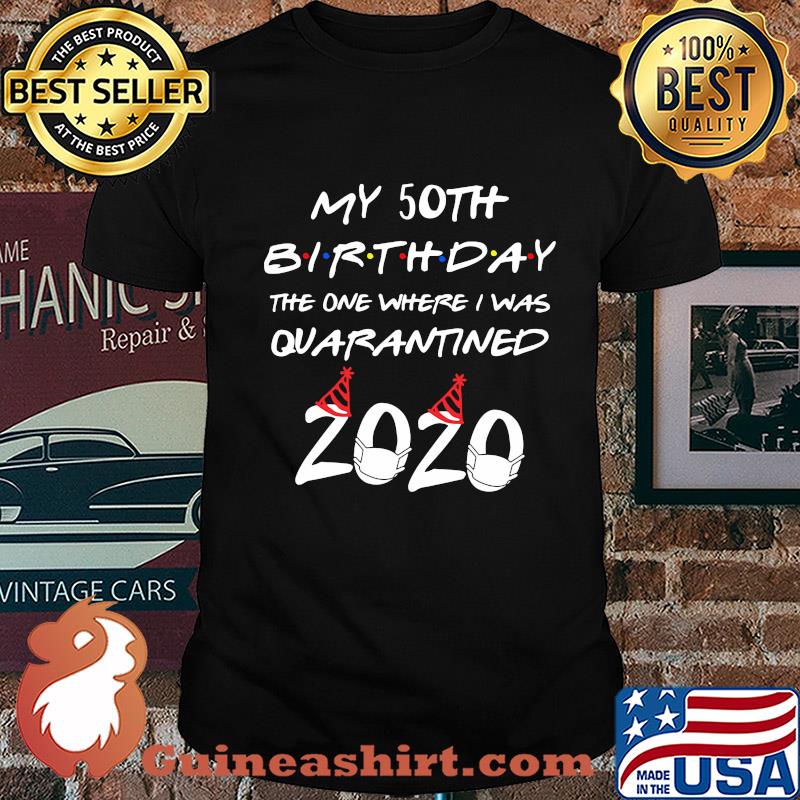 My 50th birthday the one where I was quarantined 2020 mask shirt