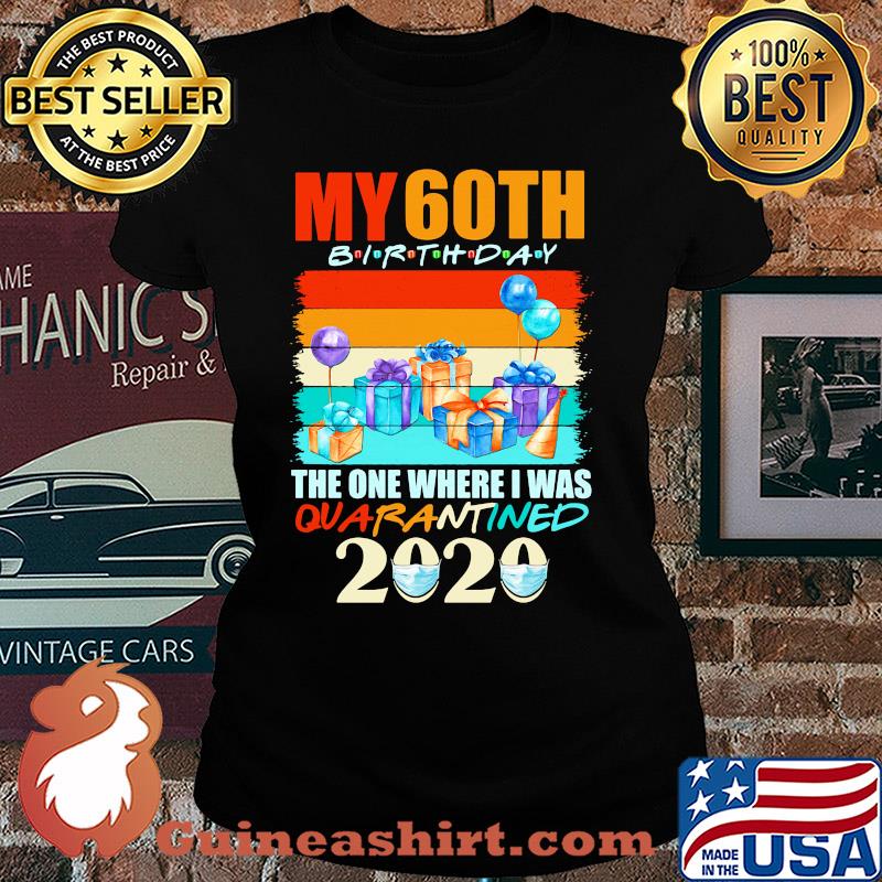 My 60th birthday gifts the one where I was quarantined 2020 mask s Ladies tee