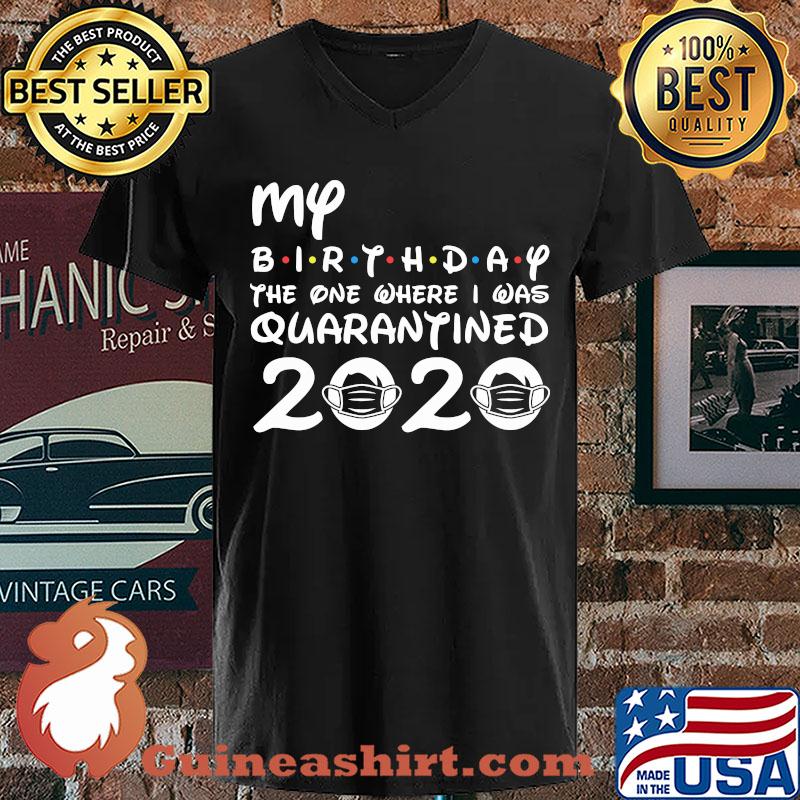 My Birthday The One Where I Was Quarantined 2020 Medical Mask Covid-19 s V-neck