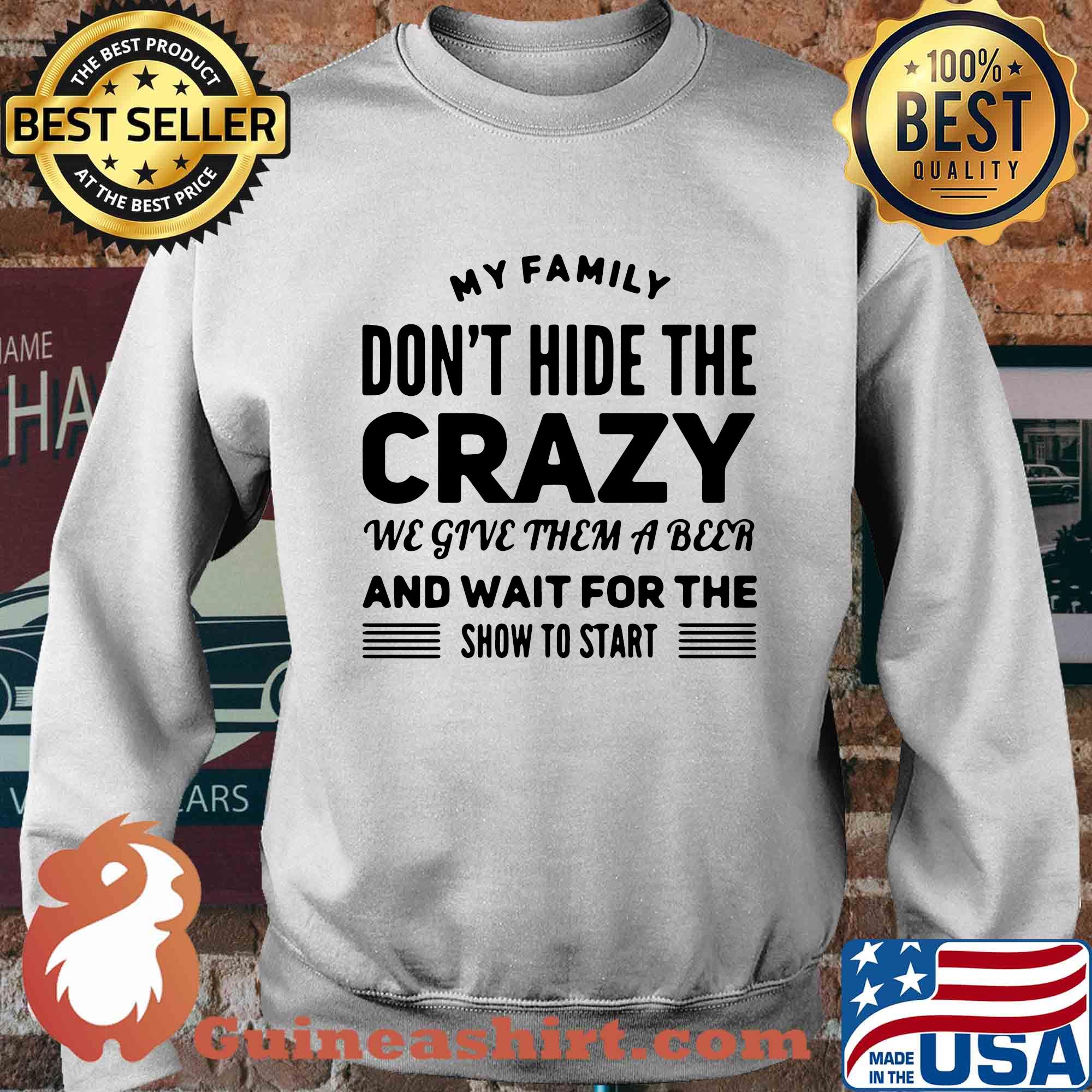 My family don't hide the crazy we give them a beer and wait for the show to start s Sweater