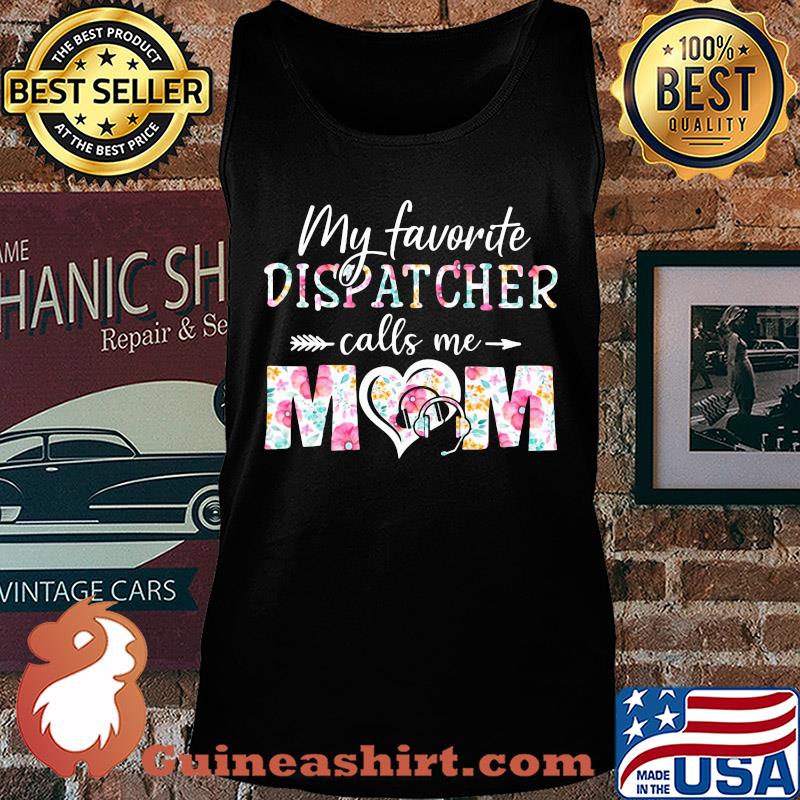 My favorite dispatcher call me mom flower s Tank top