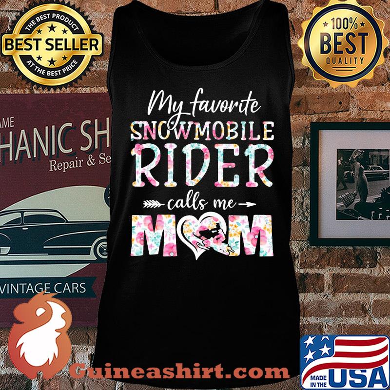 My favorite Snowmobile rider calls me mom flower s Tank top