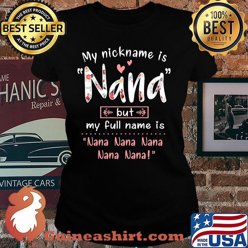 My nickname is Nana but my full name is Nana Nana Nana Nana Nana s Ladies tee