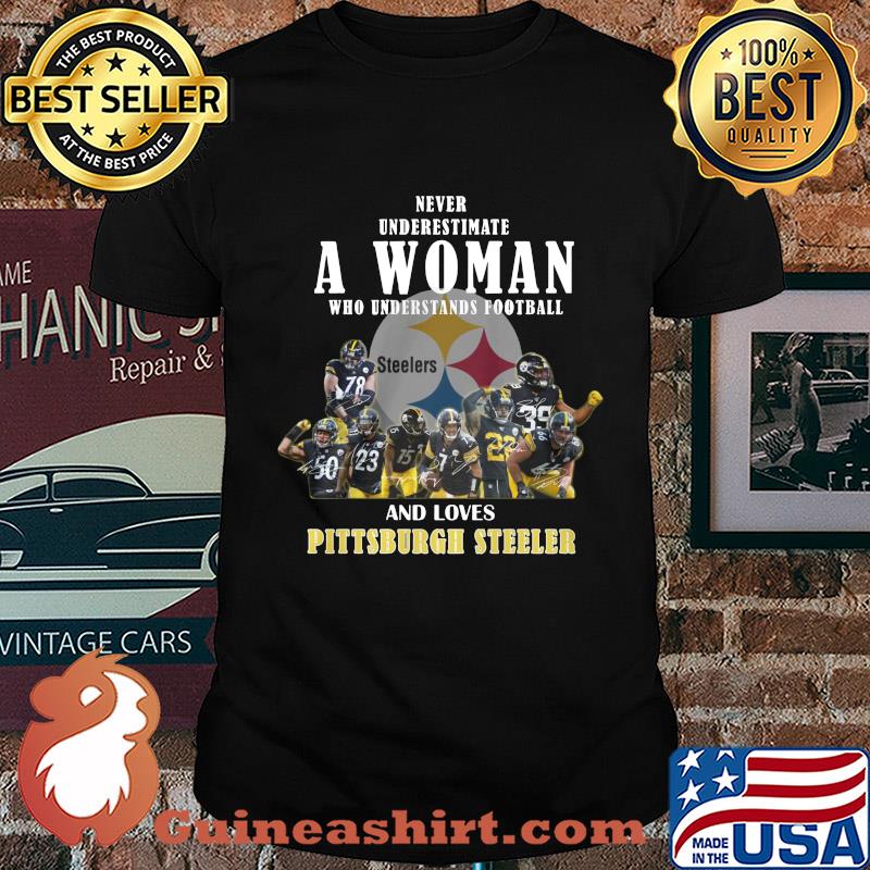 Never underestimate a woman who understands football who loves pittsburgh steeler signaturesshirt