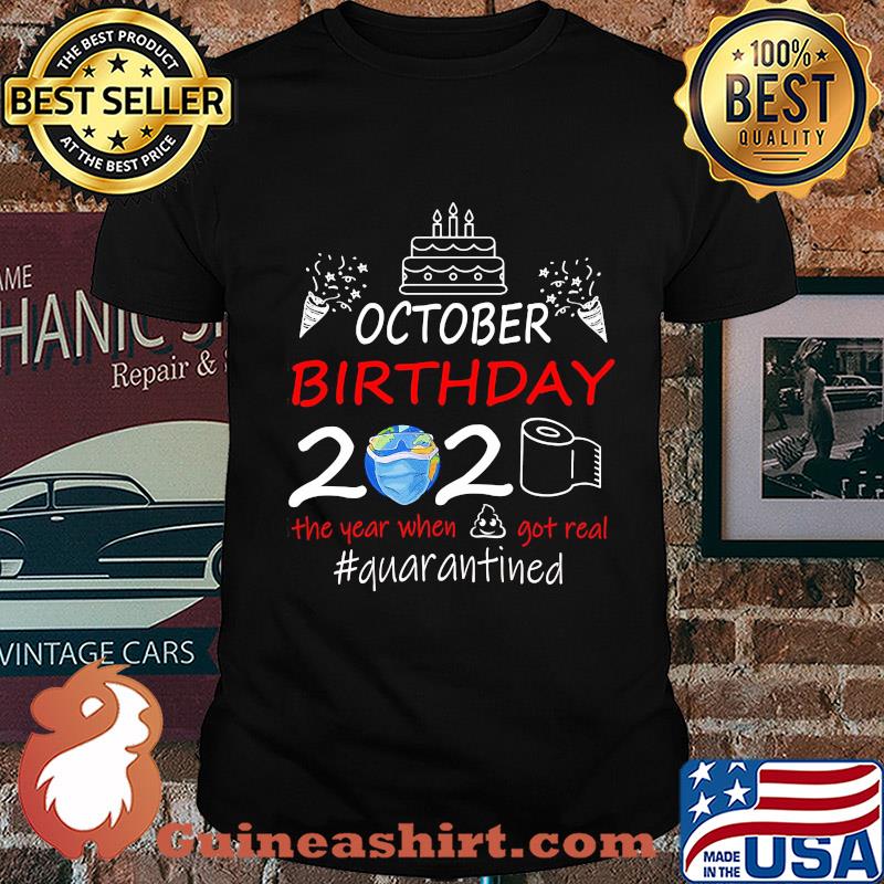 October birthday 2020 the year when got real quarantined t-shirt