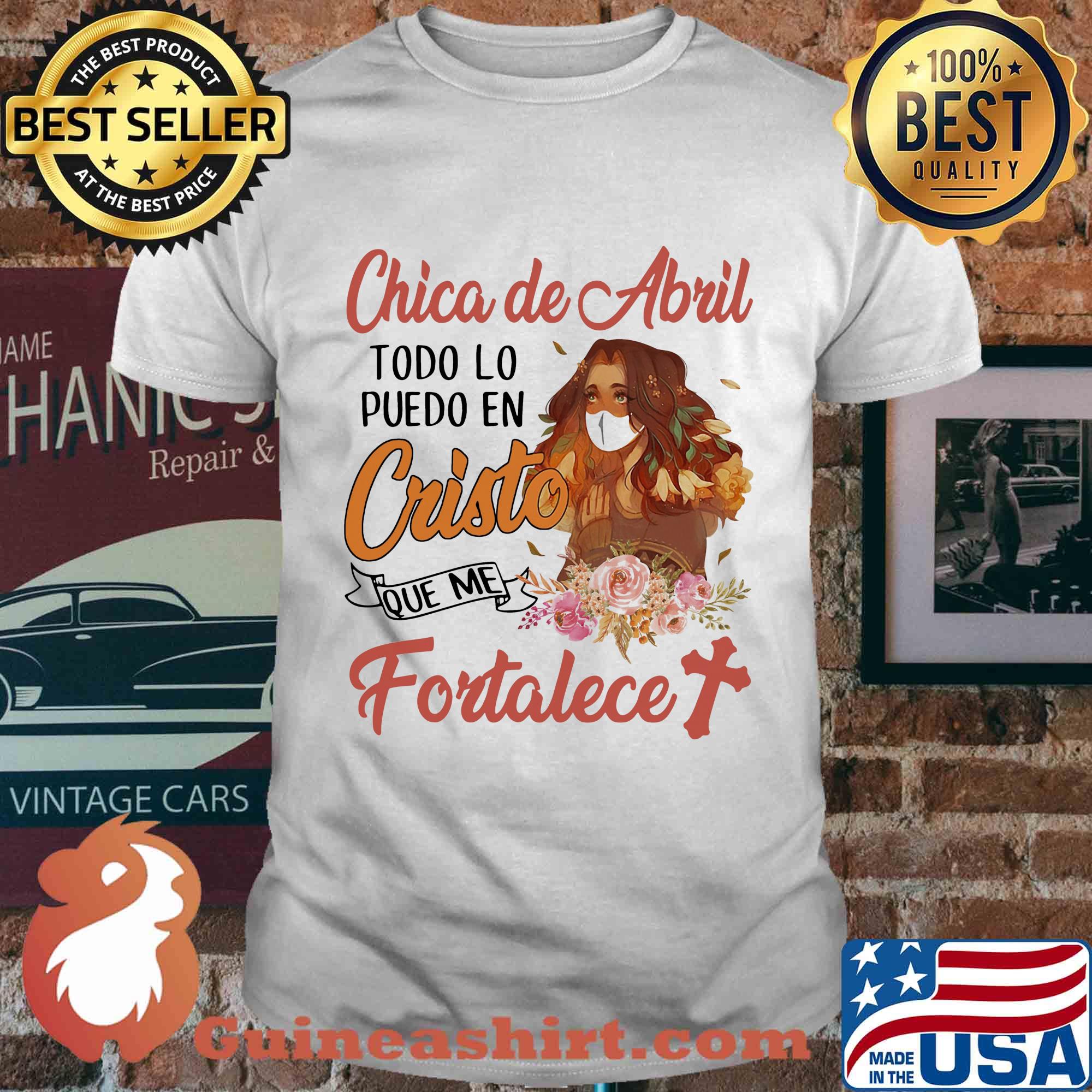 Official Chica de abril todo lo puedo en cristo que me fortalece shirt
