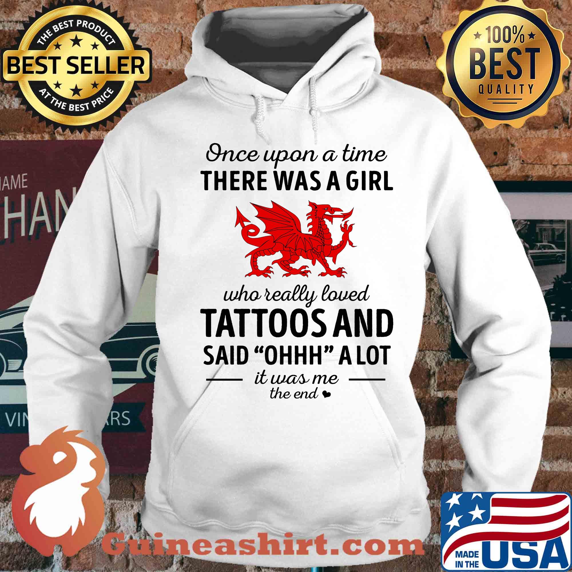 Once upon a time there was a girl who really loved tattoos and said ohhh a lot it was me the end dragon s Hoodie