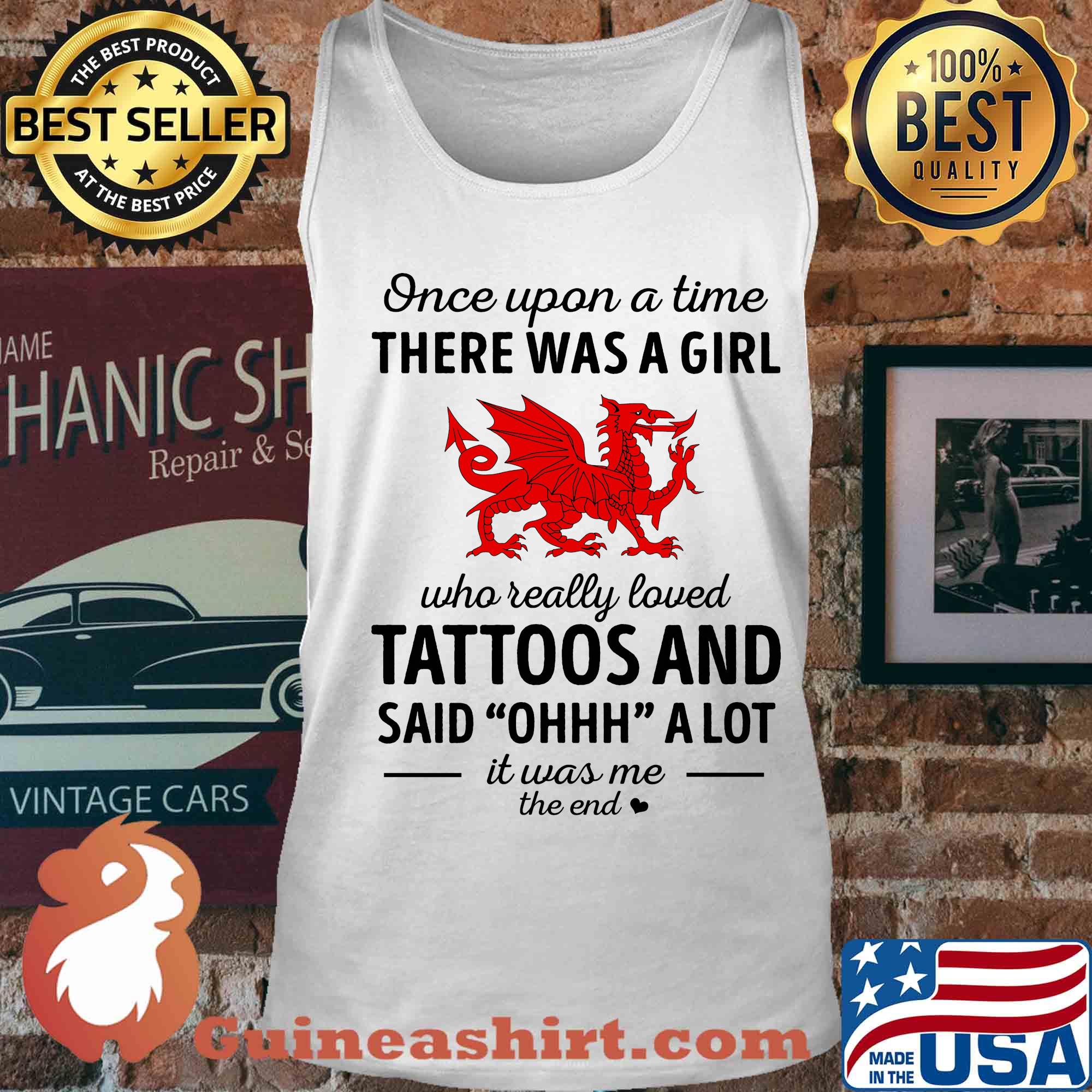 Once upon a time there was a girl who really loved tattoos and said ohhh a lot it was me the end dragon s Tank top