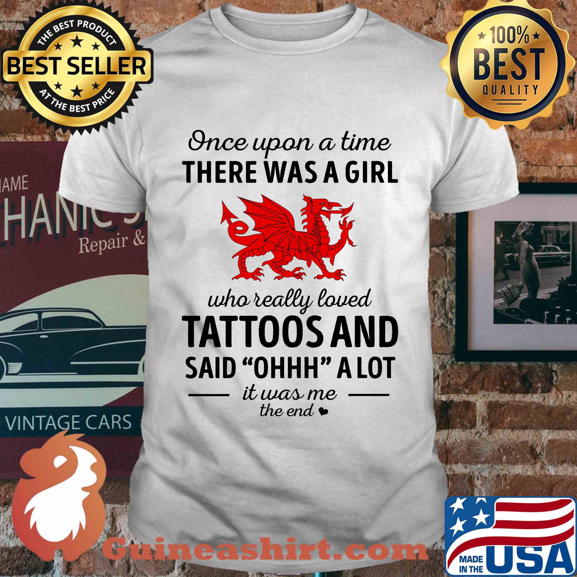 Once upon a time there was a girl who really loved tattoos and said ohhh a lot it was me the end dragon shirt