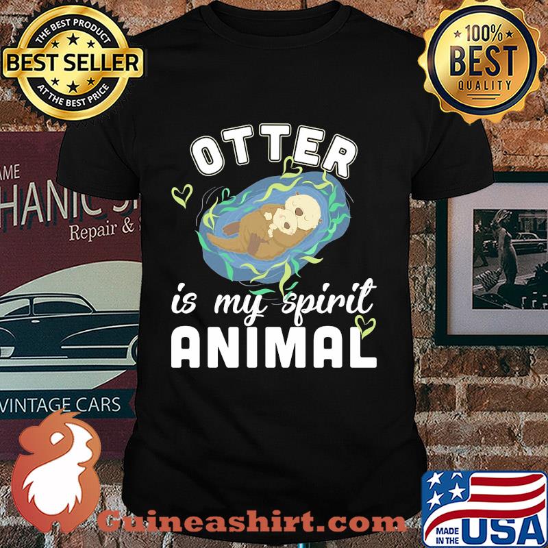 Otter is my spirit animal shirt