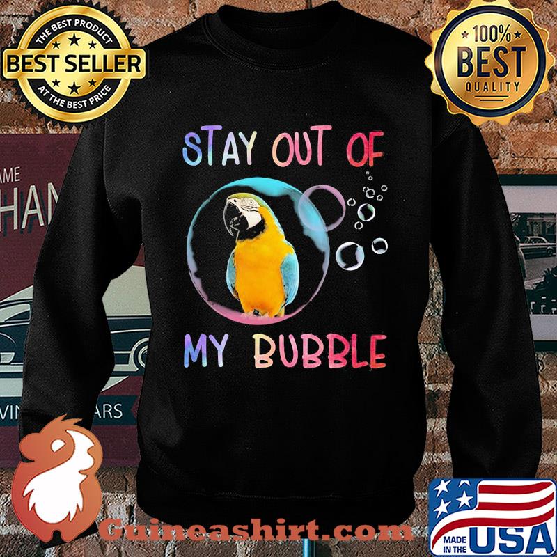 Parrot stay out of my bubble s Sweater