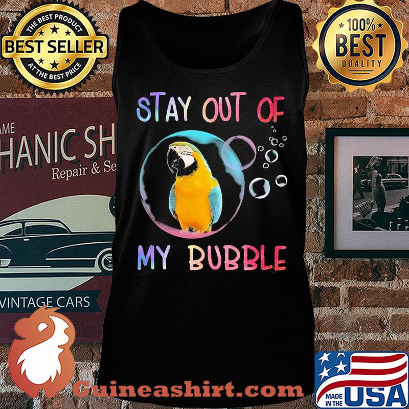 Parrot stay out of my bubble s Tank top