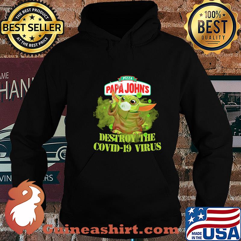 Pizza papa john’s baby yoda destroy the covid-19 virus s Hoodie